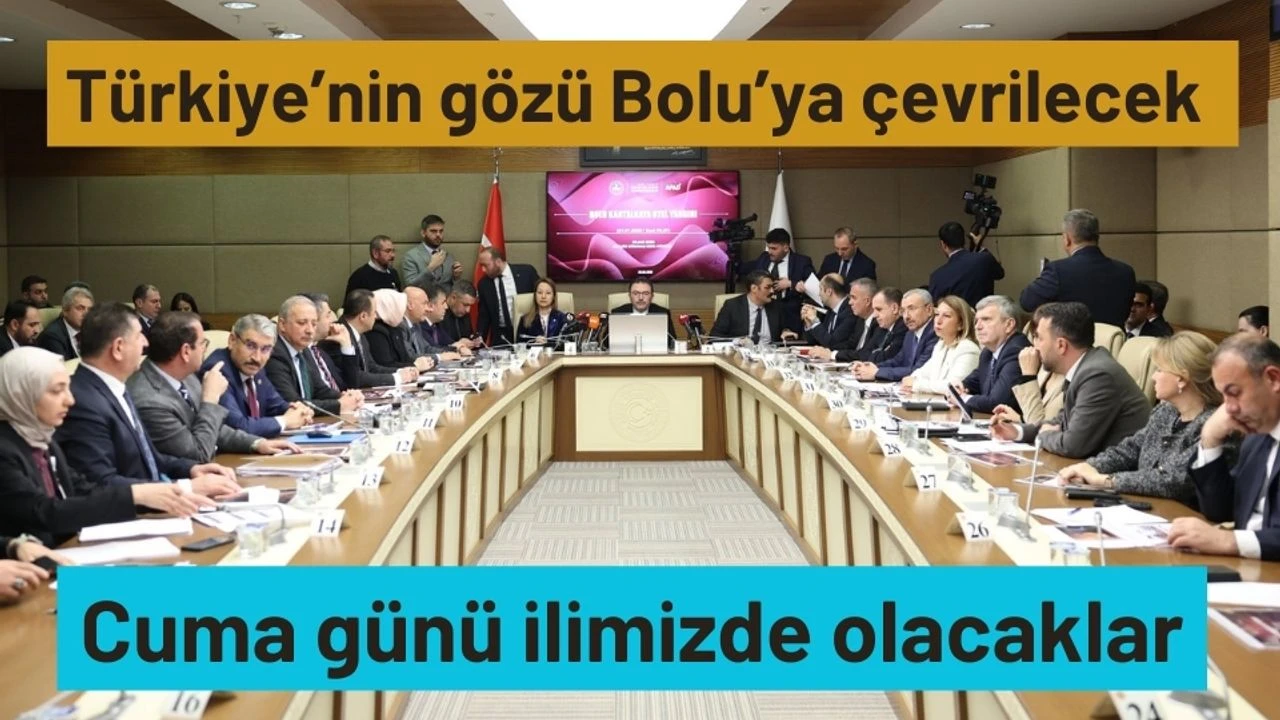 Türkiye’nin gözü Bolu’ya çevrilecek Cuma günü ilimizde olacaklar