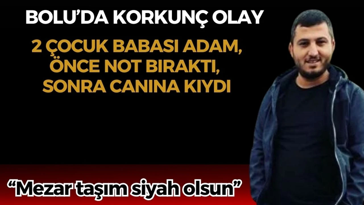 Bolu’da Kahreden Olay: 2 Çocuk Babası Sosyal Medyada Veda Notu Paylaşıp Hayatına Son Verdi